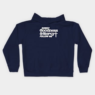 Surely Goodness and Mercy Follow Me Psalm 23:6 Kids Hoodie